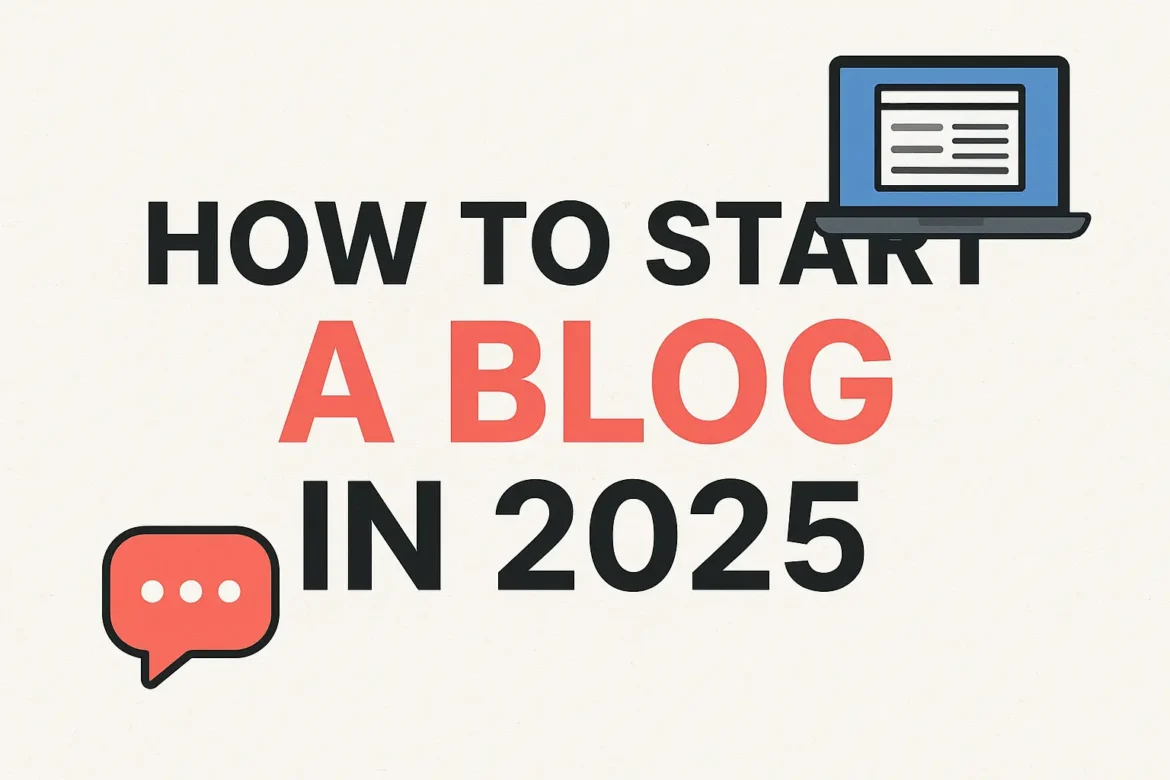 How to Start a Blog in 2025