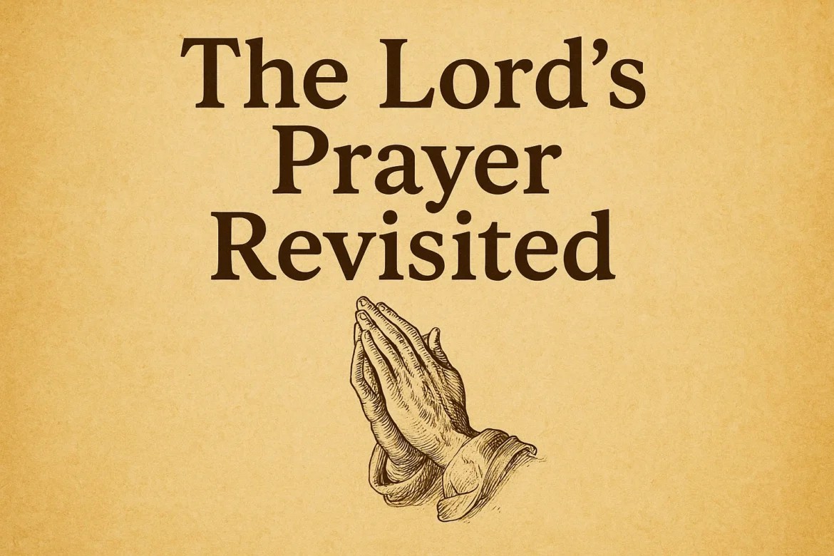 The Lord’s Prayer Revisited